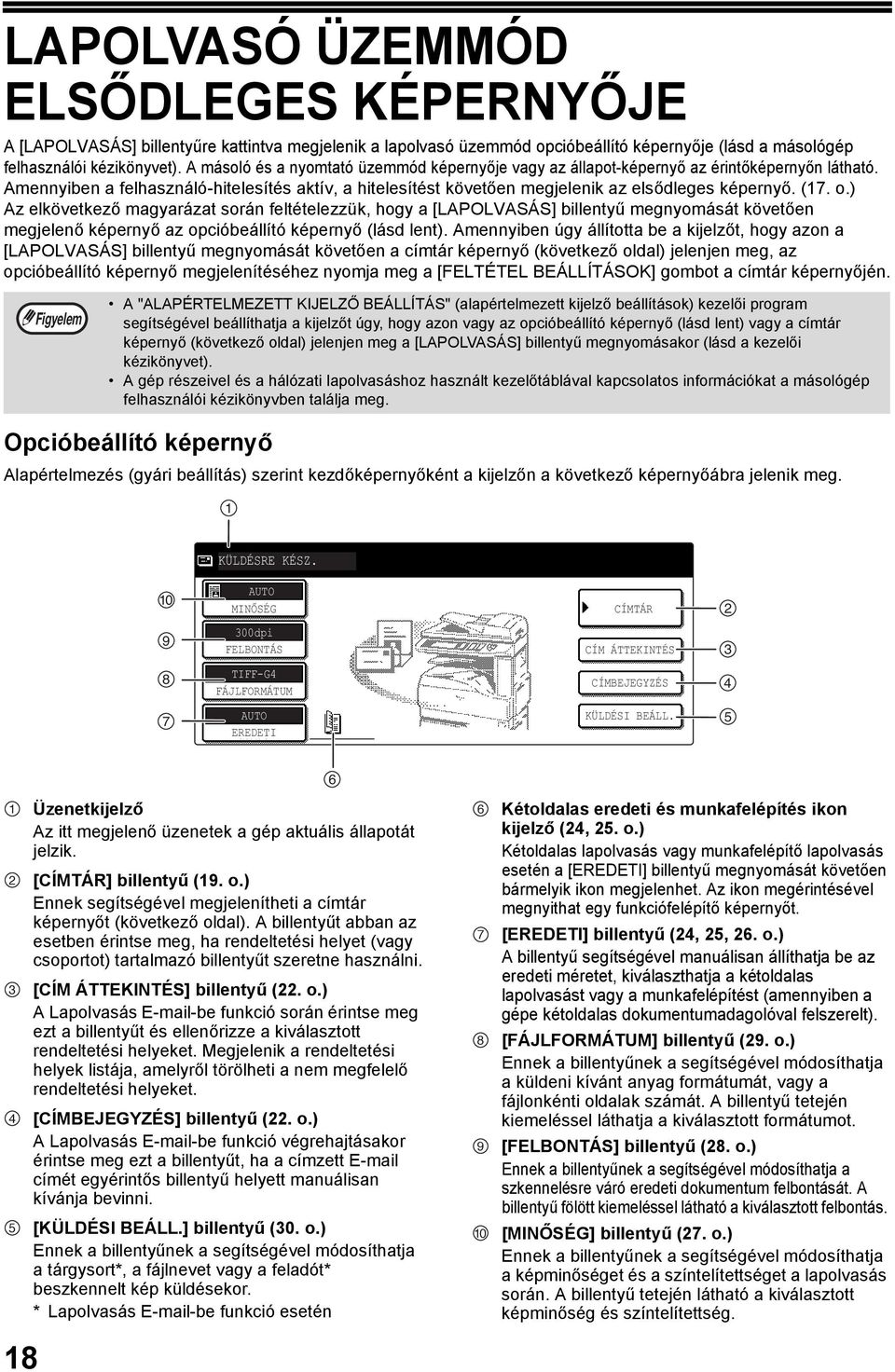 (7. o.) Az elkövetkező magyarázat során feltételezzük, hogy a [LAPOLVASÁS] billentyű megnyomását követően megjelenő képernyő az opcióbeállító képernyő (lásd lent).