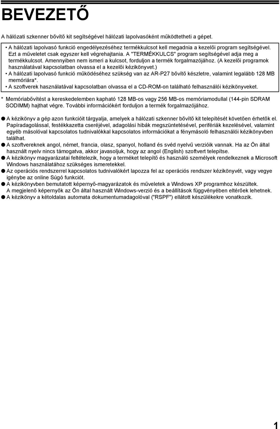 A "TERMÉKKULCS" program segítségével adja meg a termékkulcsot. Amennyiben nem ismeri a kulcsot, forduljon a termék forgalmazójához.