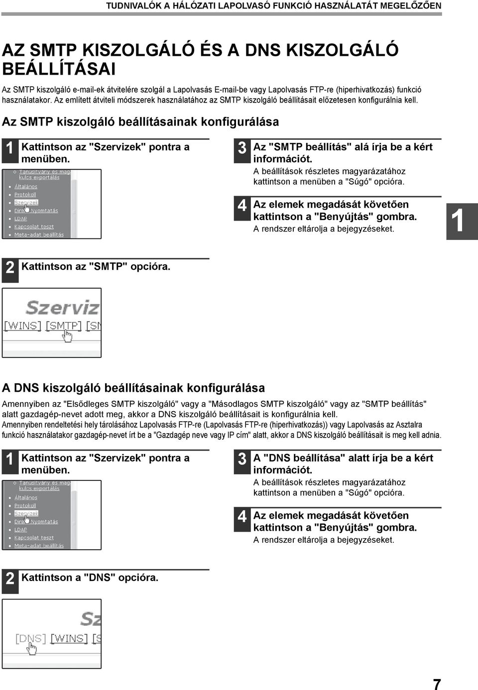 Az SMTP kiszolgáló beállításainak konfigurálása Kattintson az "Szervizek" pontra a menüben. Az "SMTP beállítás" alá írja be a kért információt.