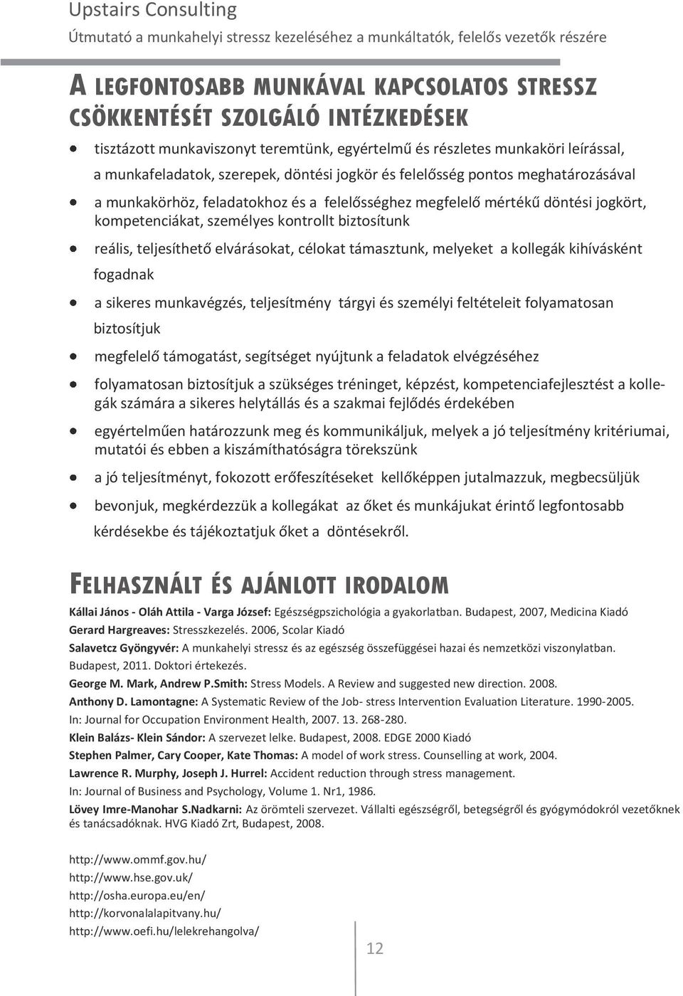 elvárásokat, célokat támasztunk, melyeket a kollegák kihívásként fogadnak a sikeres munkavégzés, teljesítmény tárgyi és személyi feltételeit folyamatosan biztosítjuk megfelelő támogatást, segítséget