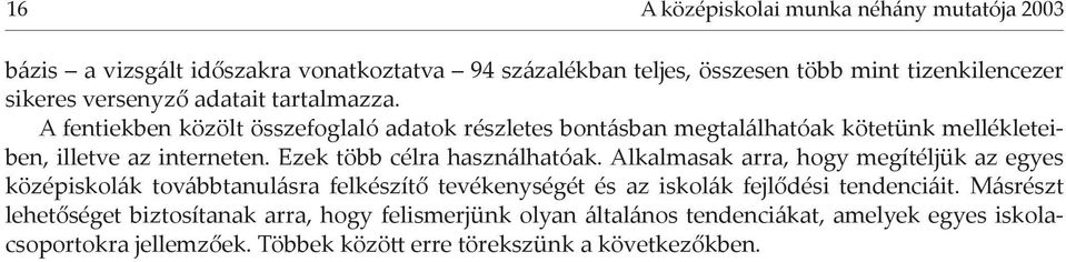 Ezek több célra használhatóak.