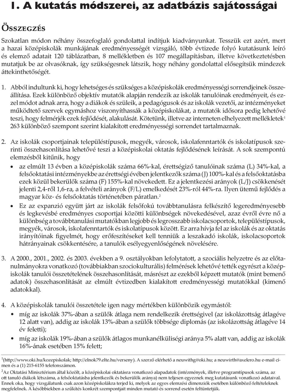 illetve következtetésben mutatjuk be az olvasóknak, így szükségesnek látszik, hogy néhány gondola al elősegítsük mindezek á ekinthetőségét. 1.