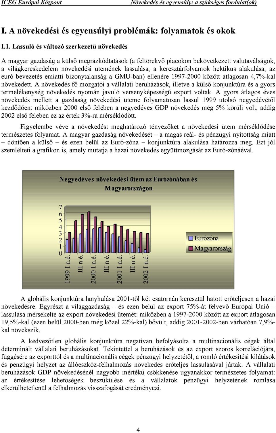 keresztárfolyamok hektikus alakulása, az euró bevezetés emiatti bizonytalanság a GMU-ban) ellenére 1997-2 között átlagosan 4,7%-kal növekedett.