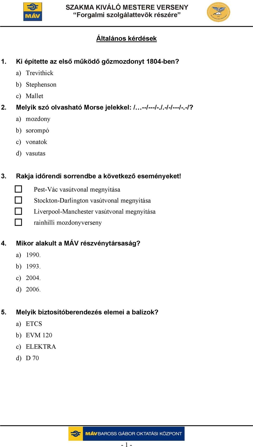 Rakja időrendi sorrendbe a következő eseményeket!