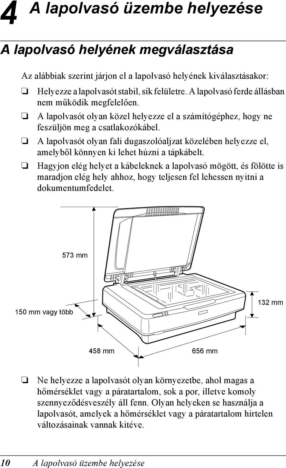 A lapolvasót olyan fali dugaszolóaljzat közelében helyezze el, amelyből könnyen ki lehet húzni a tápkábelt.