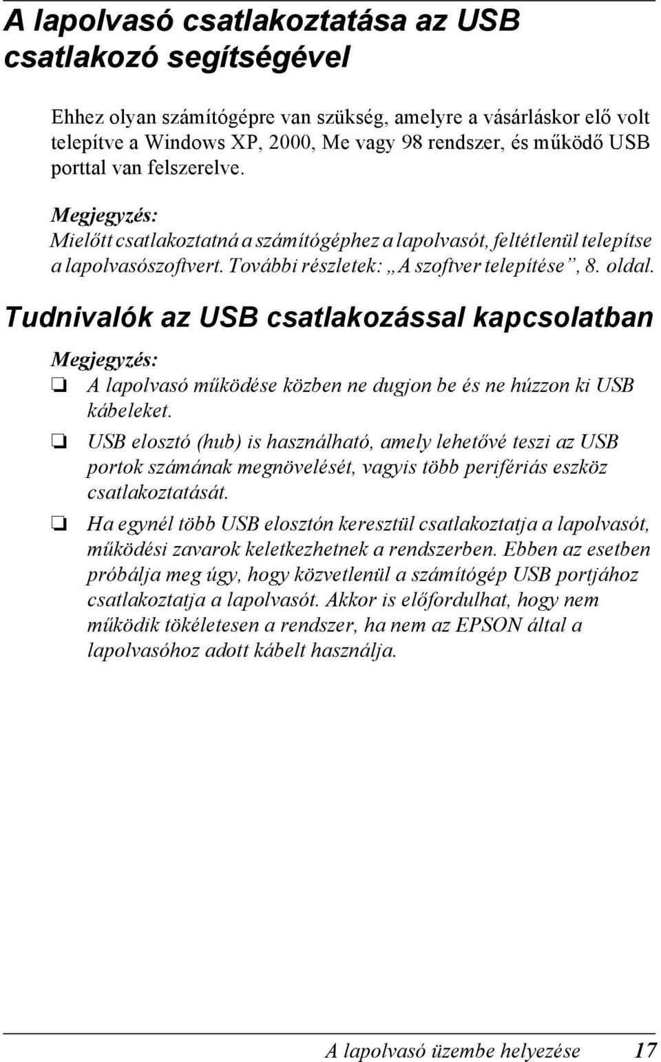 Tudnivalók az USB csatlakozással kapcsolatban A lapolvasó működése közben ne dugjon be és ne húzzon ki USB kábeleket.