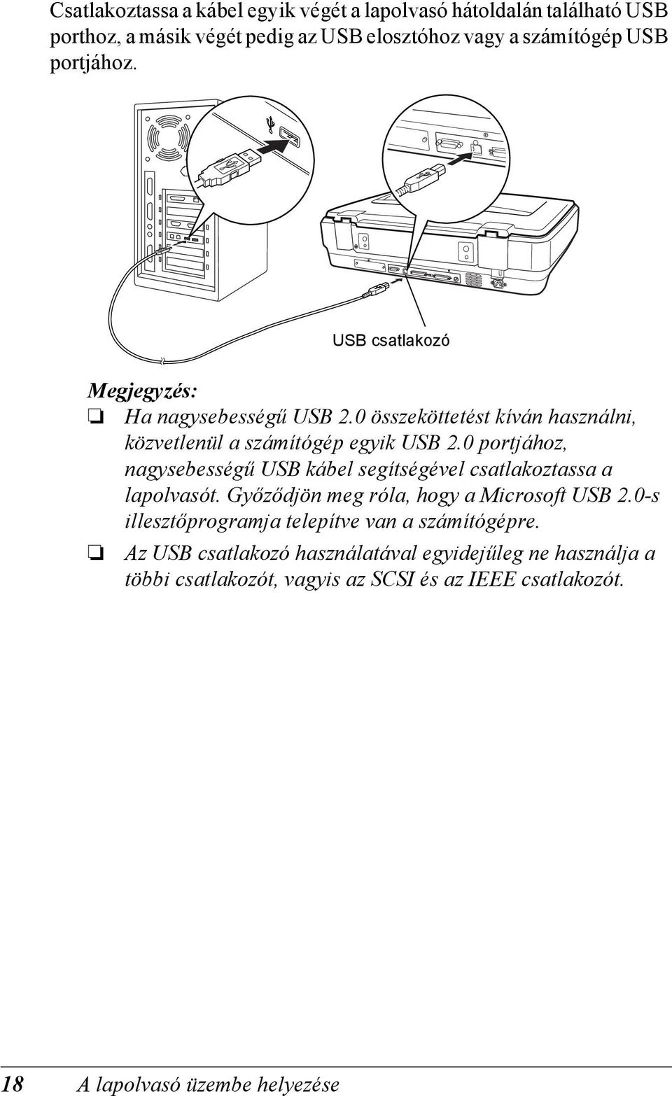 0 portjához, nagysebességű USB kábel segítségével csatlakoztassa a lapolvasót. Győződjön meg róla, hogy a Microsoft USB 2.