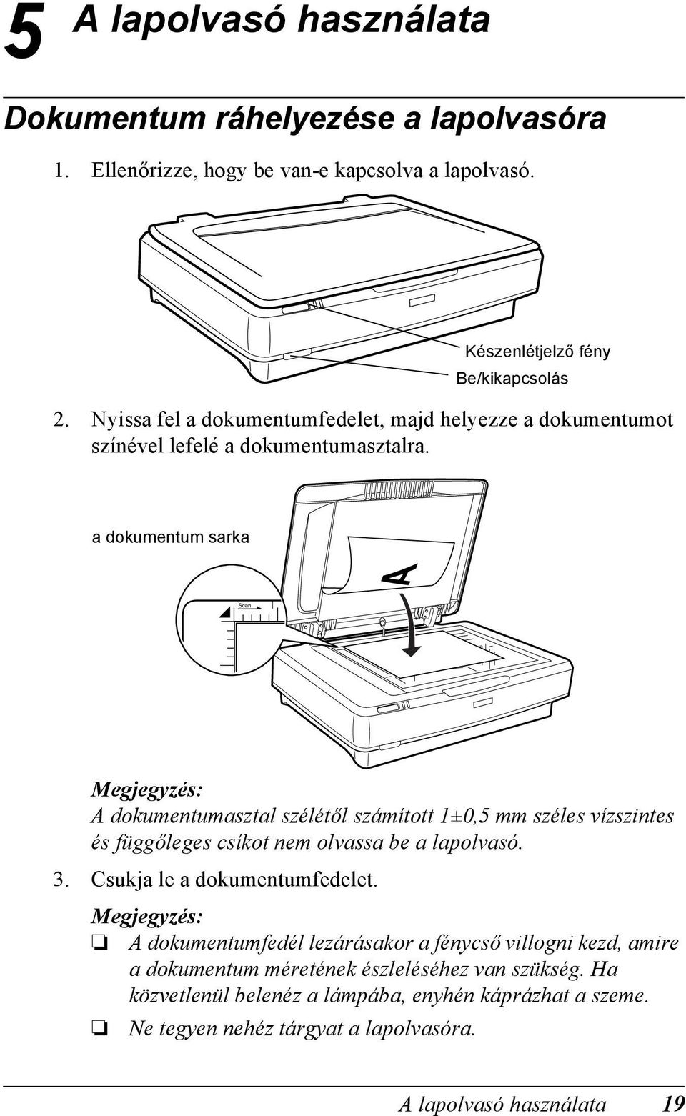 a dokumentum sarka A dokumentumasztal szélétől számított 1±0,5 mm széles vízszintes és függőleges csíkot nem olvassa be a lapolvasó. 3.