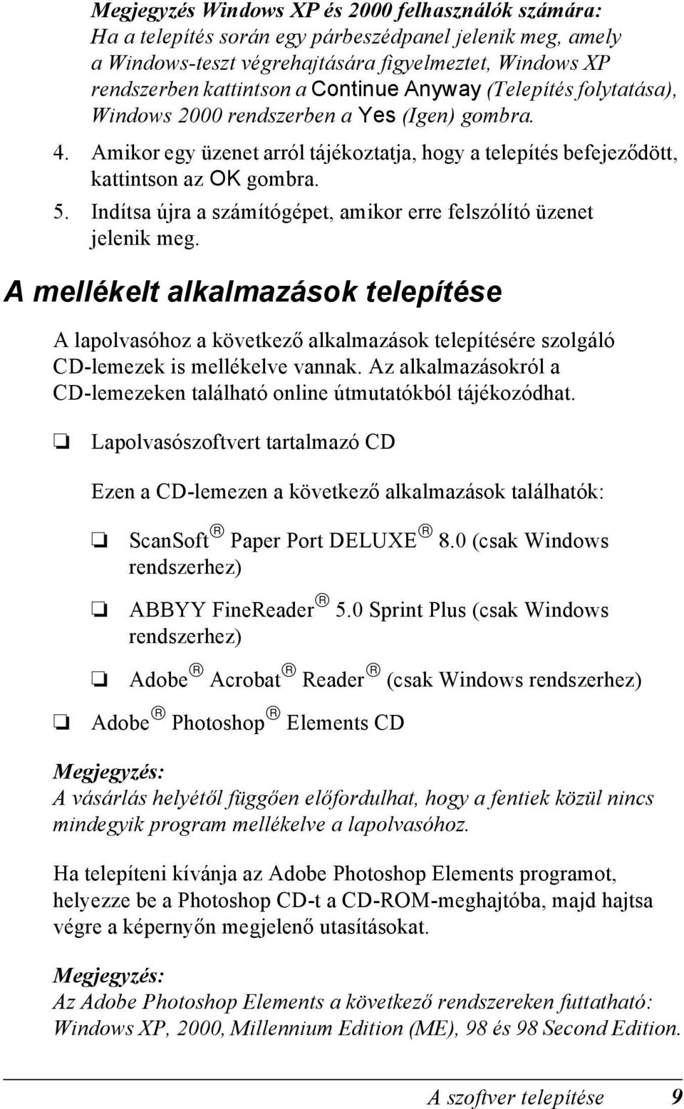 Indítsa újra a számítógépet, amikor erre felszólító üzenet jelenik meg.