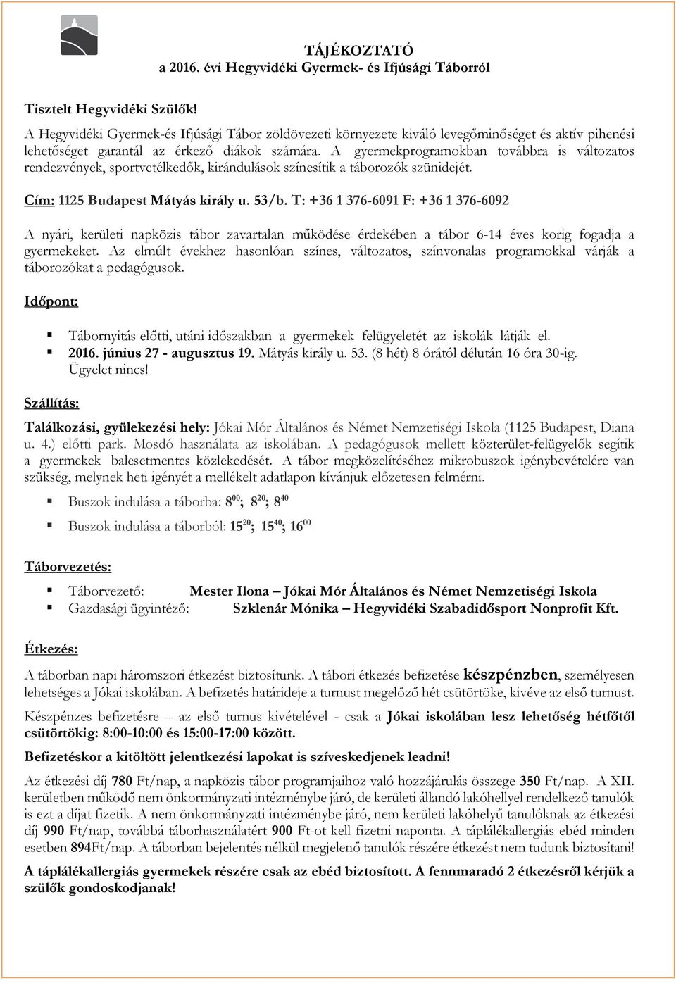 T: +36 1 376-6091 F: +36 1 376-6092 A nyári, kerületi napközis tábor zavartalan működése érdekében a tábor 6-14 éves korig fogadja a gyermekeket.