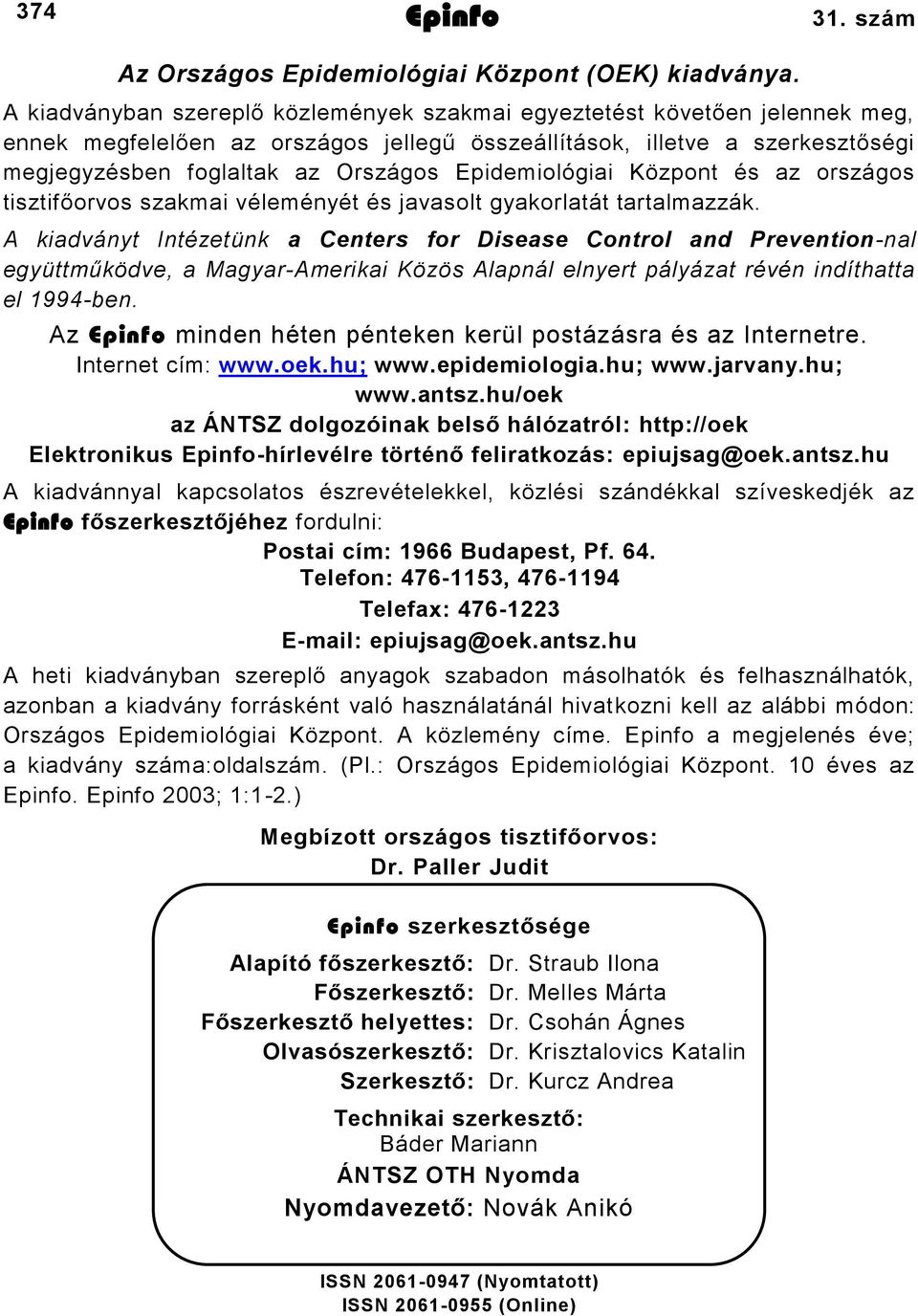 Epidemiológiai Központ és az országos tisztifőorvos szakmai véleményét és javasolt gyakorlatát tartalmazzák.