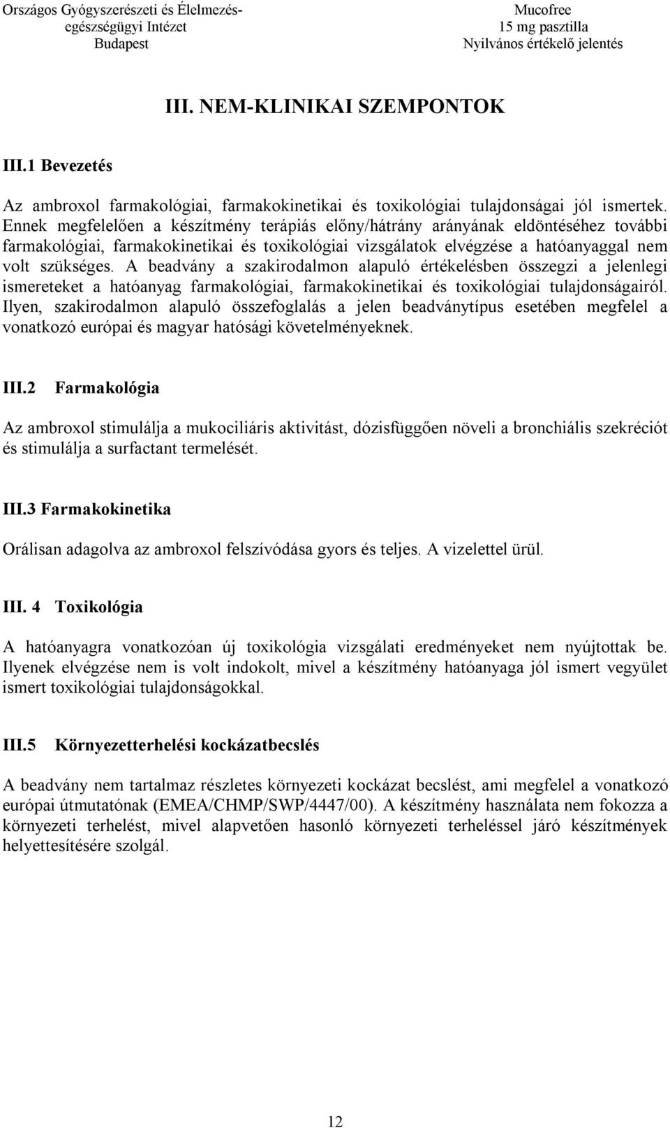 A beadvány a szakirodalmon alapuló értékelésben összegzi a jelenlegi ismereteket a hatóanyag farmakológiai, farmakokinetikai és toxikológiai tulajdonságairól.