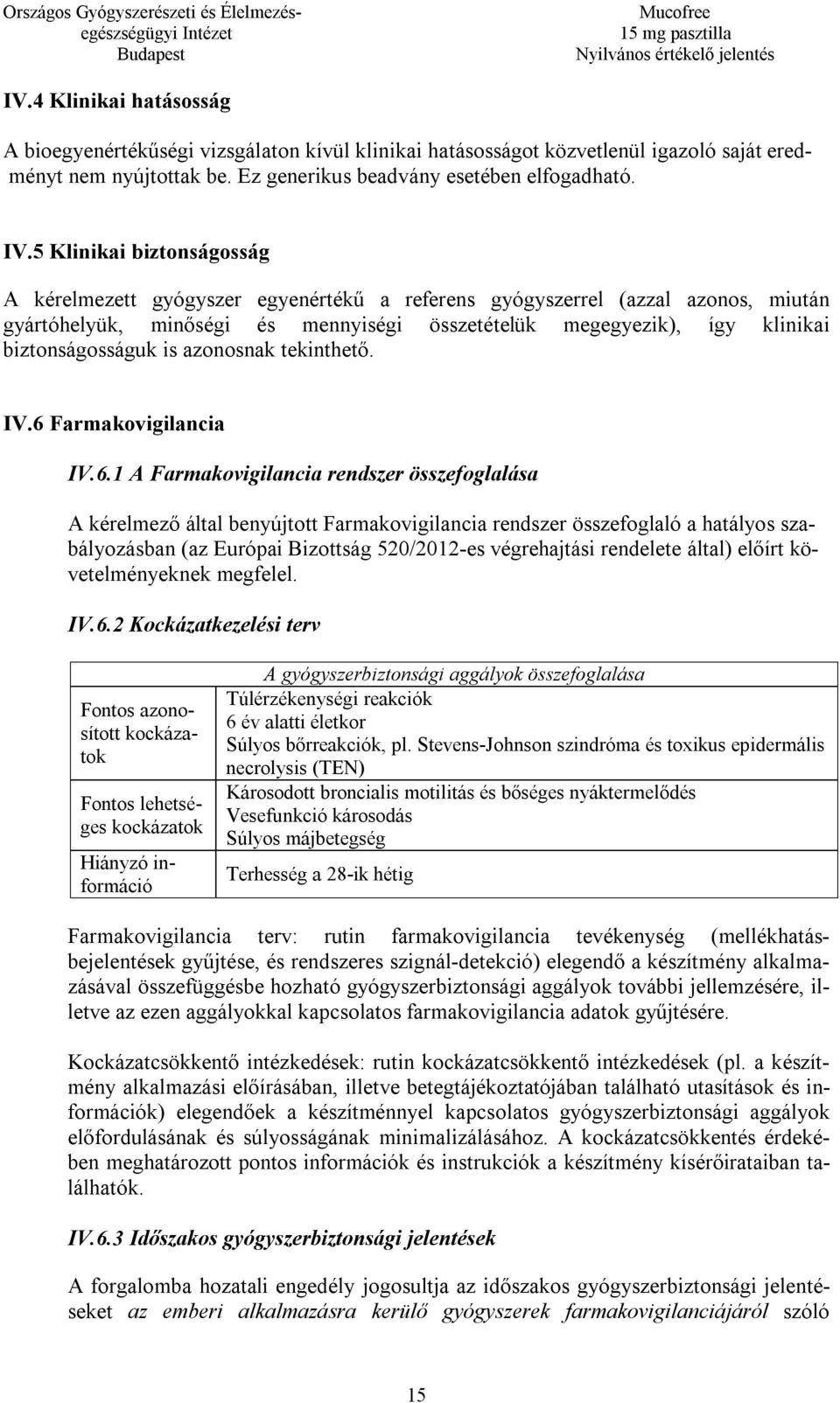 biztonságosságuk is azonosnak tekinthető. IV.6 