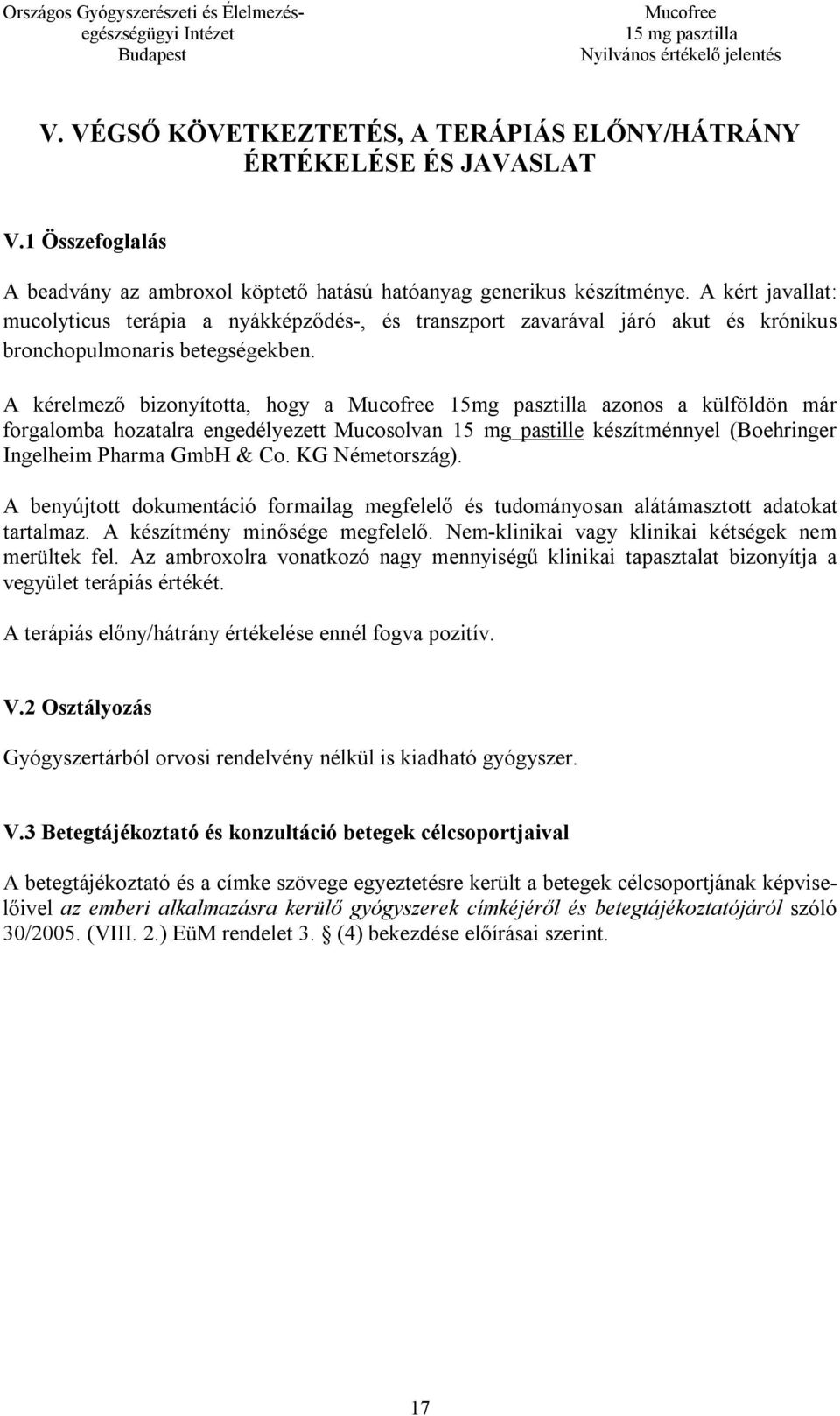 A kérelmező bizonyította, hogy a 15mg pasztilla azonos a külföldön már forgalomba hozatalra engedélyezett Mucosolvan 15 mg pastille készítménnyel (Boehringer Ingelheim Pharma GmbH & Co.