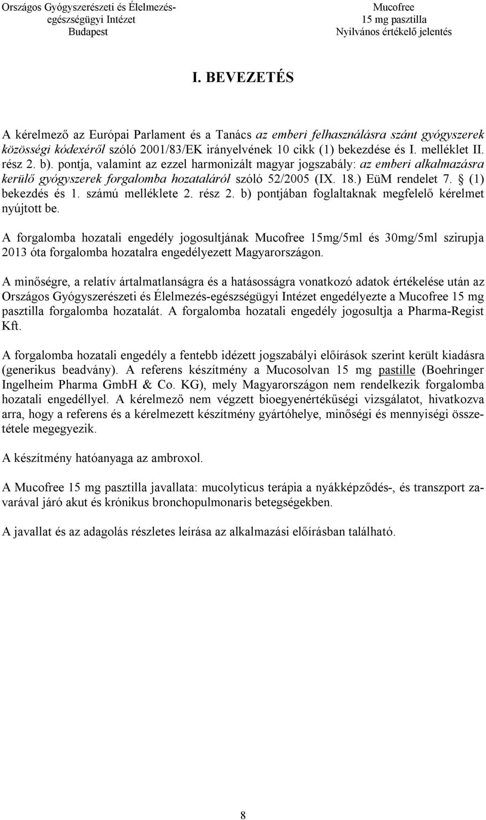 számú melléklete 2. rész 2. b) pontjában foglaltaknak megfelelő kérelmet nyújtott be.
