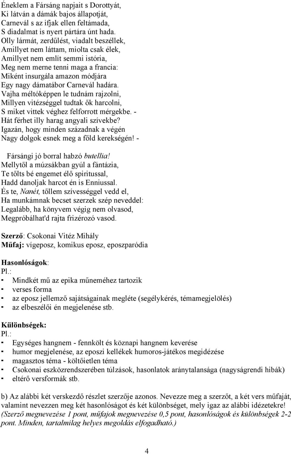 dámatábor Carnevál hadára. Vajha méltóképpen le tudnám rajzolni, Millyen vitézséggel tudtak ők harcolni, S miket vittek véghez felforrott mérgekbe. - Hát férhet illy harag angyali szívekbe?