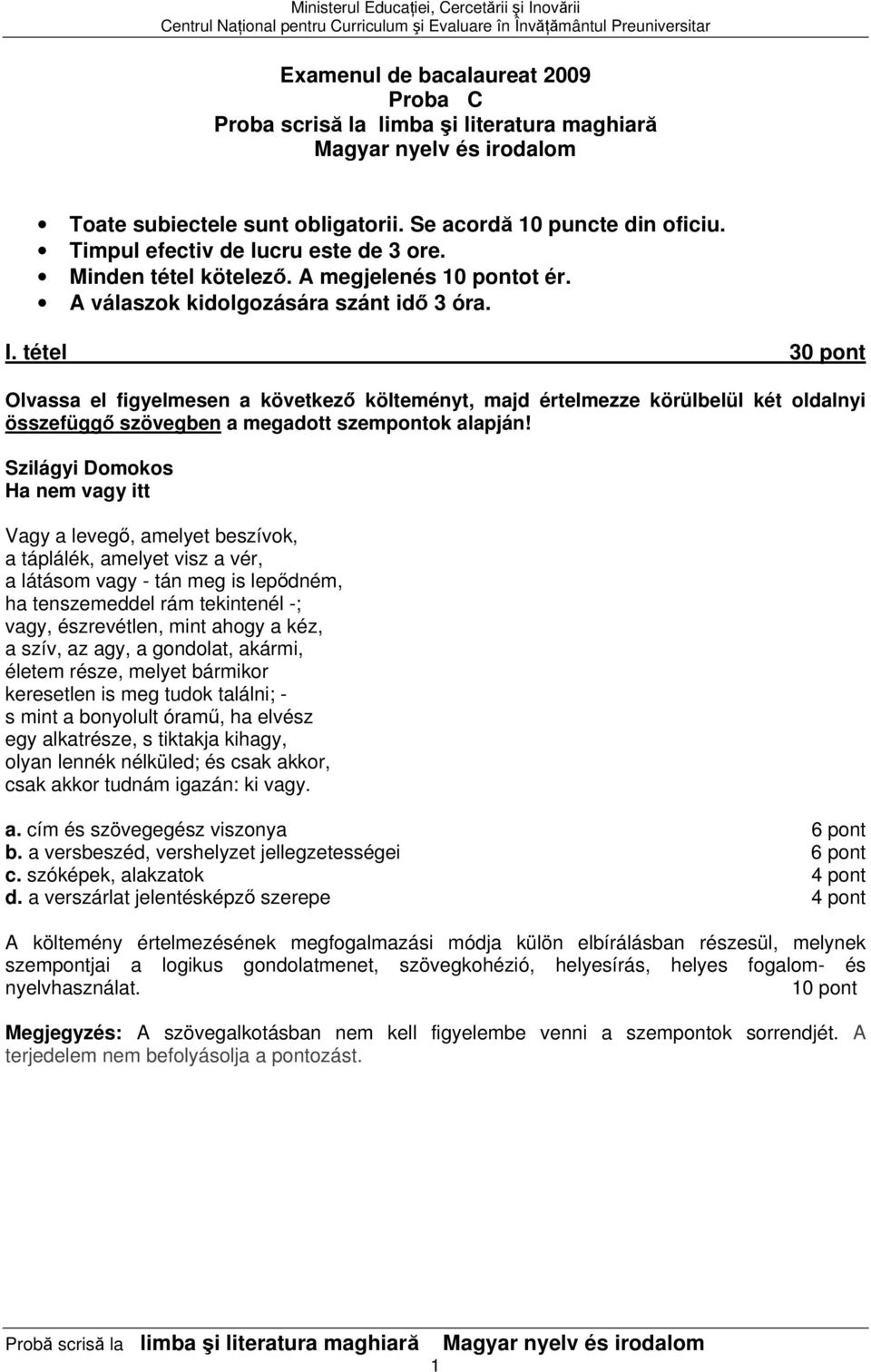 tétel 30 pont Varianta 042 Olvassa el figyelmesen a következő költeményt, majd értelmezze körülbelül két oldalnyi összefüggő szövegben a megadott szempontok alapján!