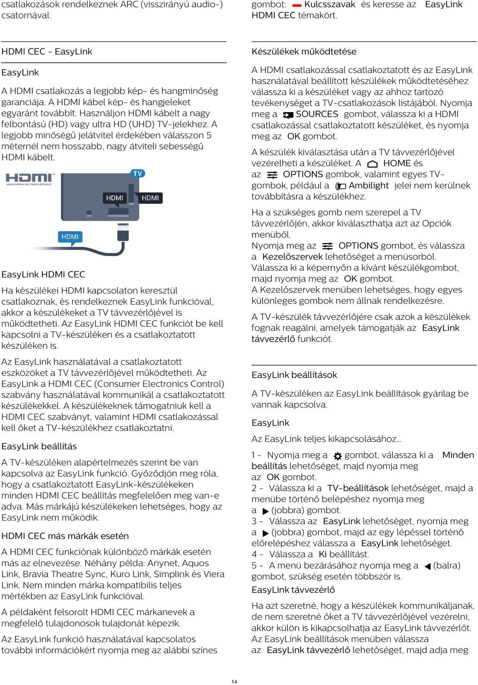 tartozó tevékenységet a TV-csatlakozások listájából.
