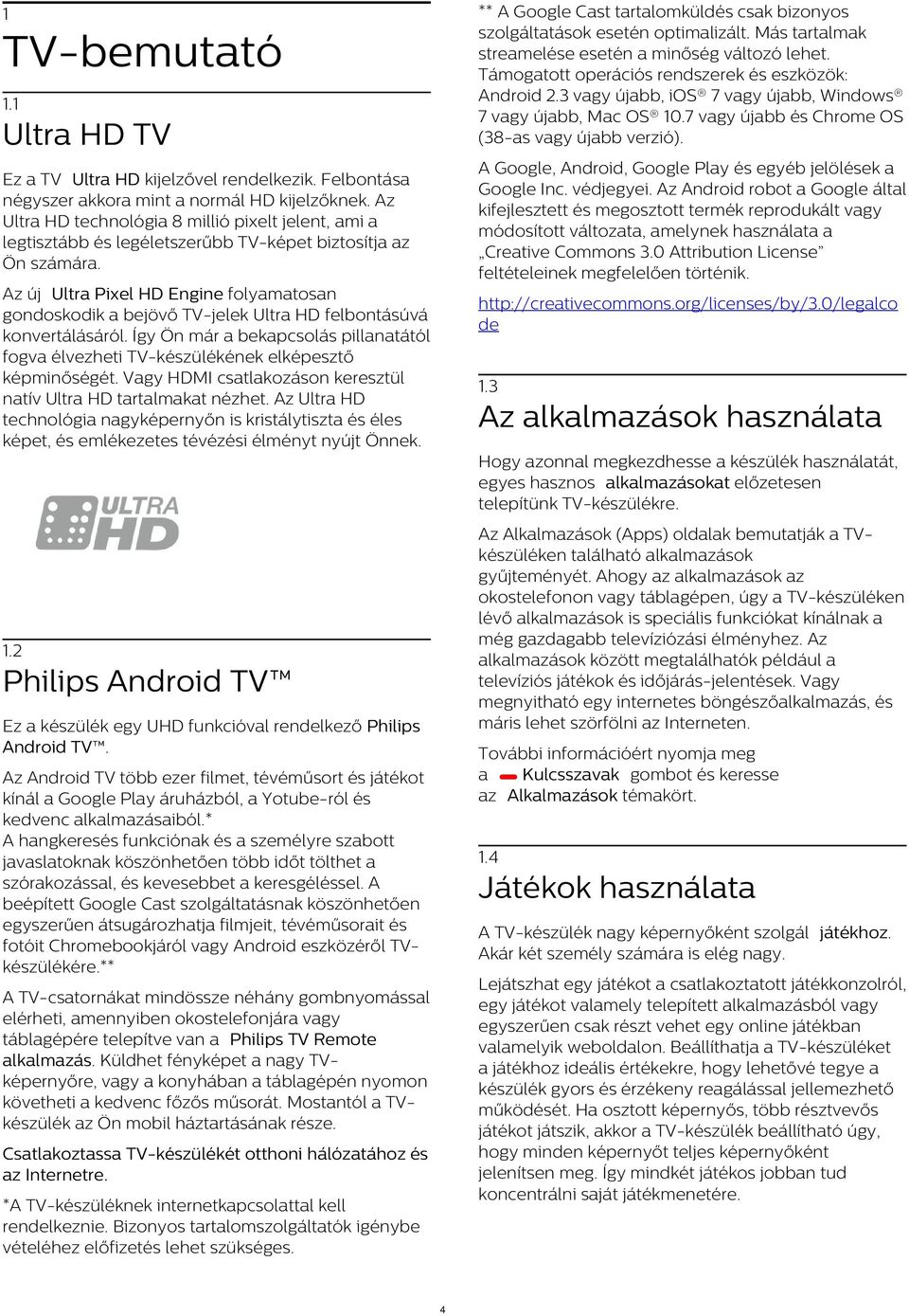 1 Ultra HD TV A Google, Android, Google Play és egyéb jelölések a Google Inc. védjegyei.