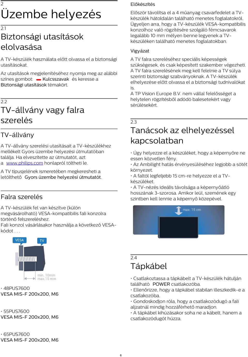 1 Biztonsági utasítások elolvasása Vigyázat A TV falra szereléséhez speciális képességek szükségesek, és csak képesített szakember végezheti.