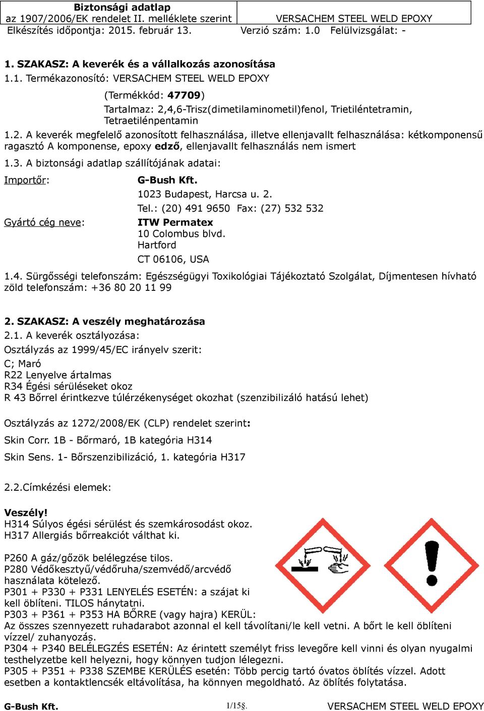 A keverék megfelelő azonosított felhasználása, illetve ellenjavallt felhasználása: kétkomponensű ragasztó A komponense, epoxy edző, ellenjavallt felhasználás nem ismert 1.3.