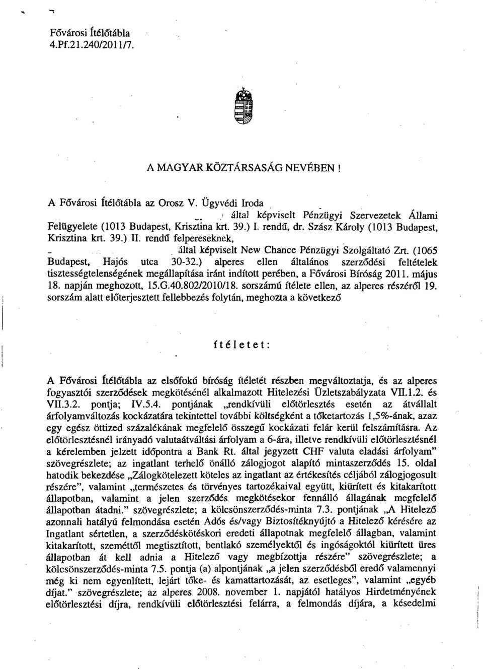 ) alperes ellen általános szerződési feltételek tisztességtelenségének megállapítása iránt indított perében, a Fővárosi Bíróság 2011. május 18. napján meghozott, 15.G.40.802/2010/18.