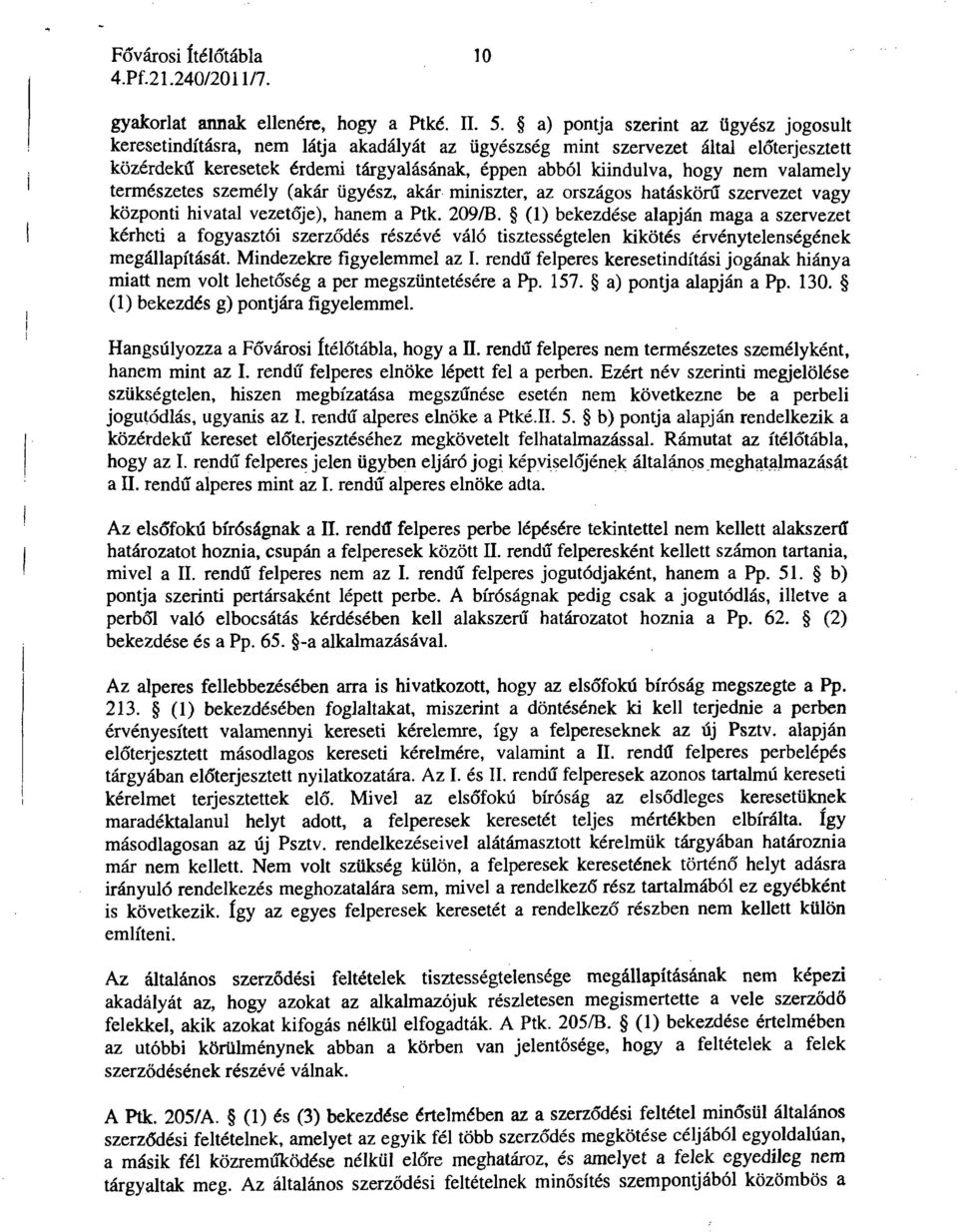 valamely természetes személy (akár ügyész, akár miniszter, az országos hatáskörű szervezet vagy központi hivatal vezetője), hanem a Ptk. 209/B.