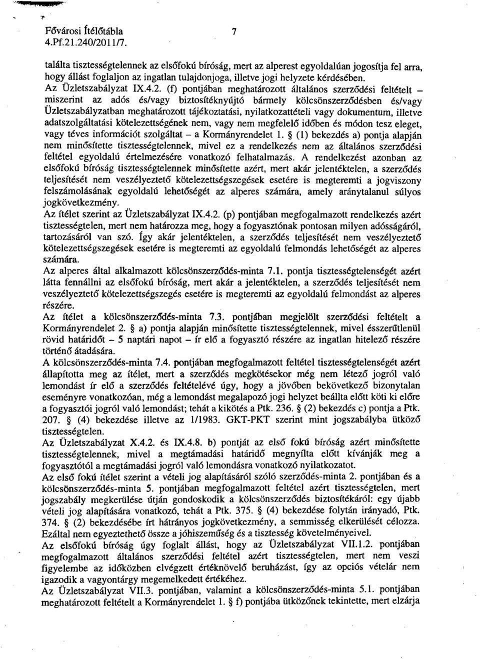(f) pontjában meghatározott általános szerződési feltételt - miszerint az adós és/vagy biztosítéknyújtó bármely kölcsönszerződésben és/vagy Üzletszabályzatban meghatározott tájékoztatási,