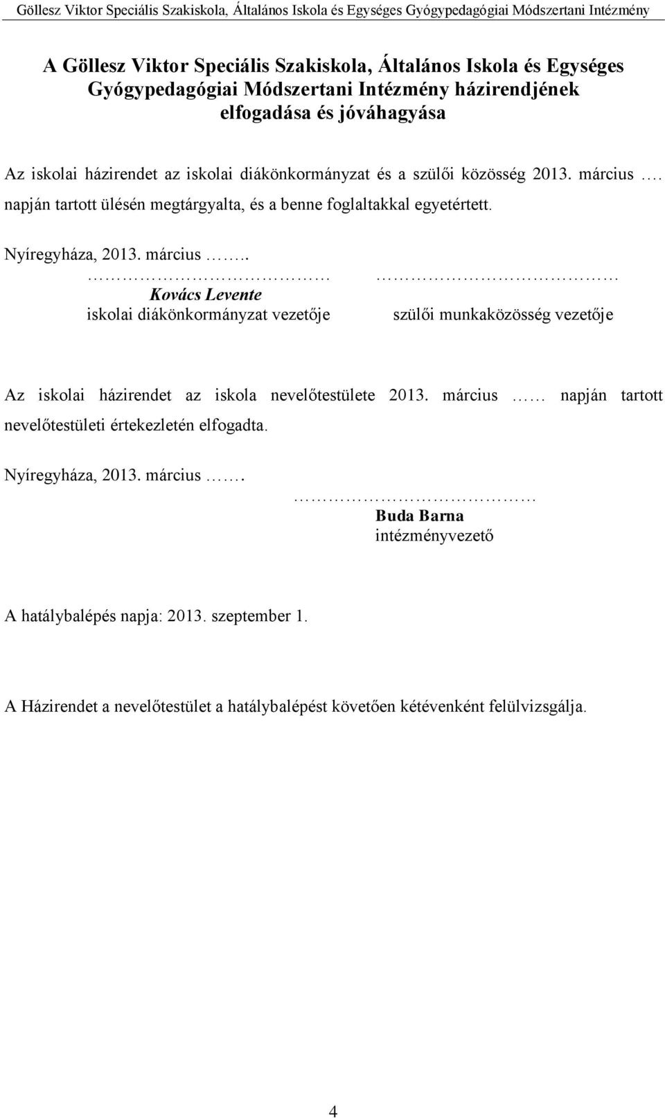 napján tartott ülésén megtárgyalta, és a benne foglaltakkal egyetértett. Nyíregyháza, 2013. március.