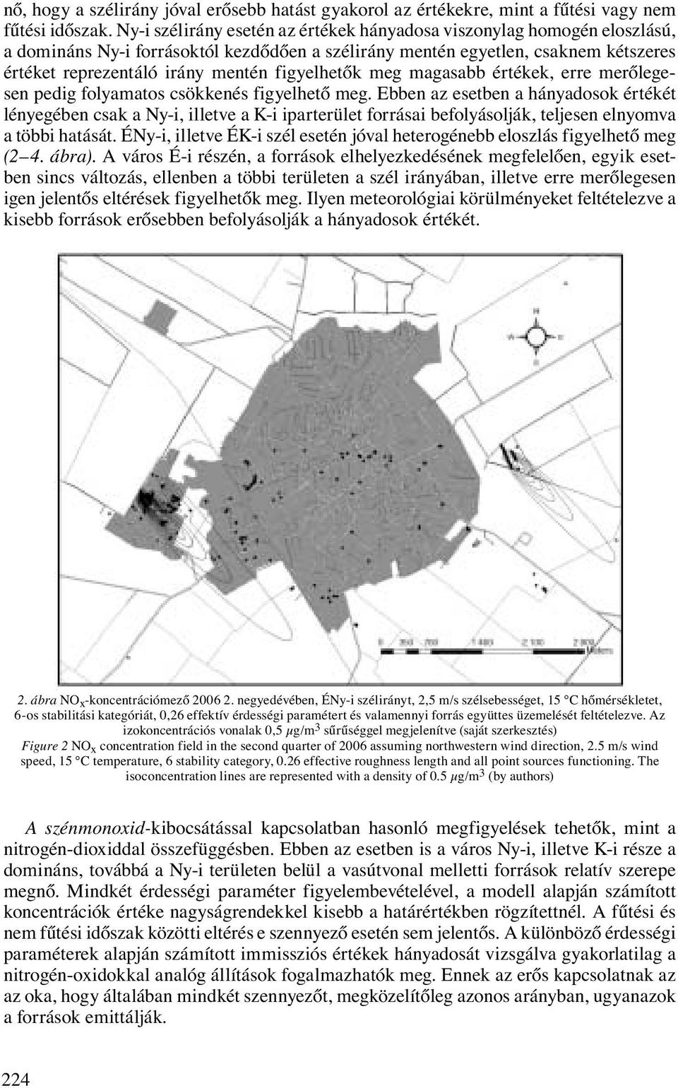 figyelhetők meg magasabb értékek, erre merőlegesen pedig folyamatos csökkenés figyelhető meg.