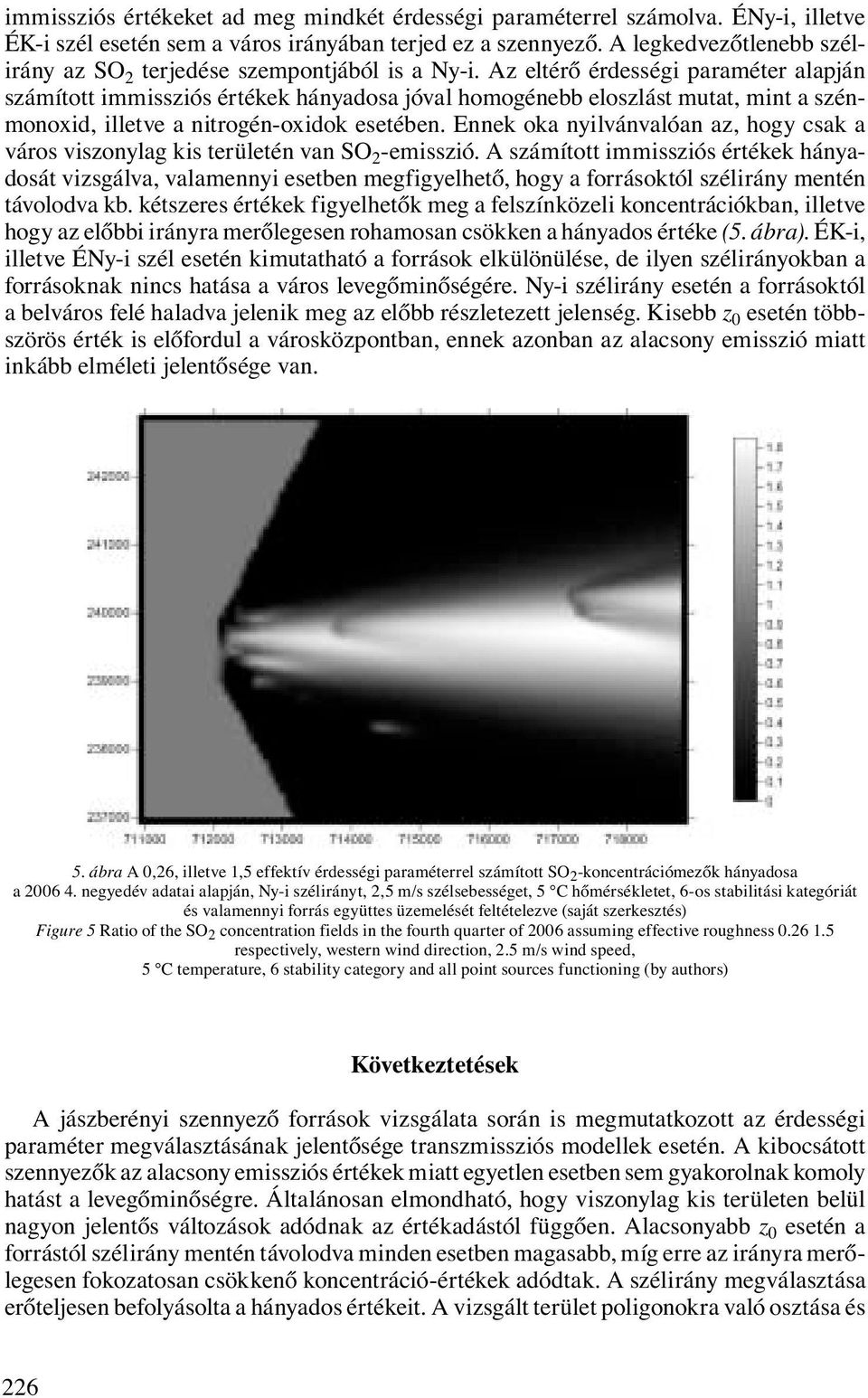 Az eltérő érdességi paraméter alapján számított immissziós értékek hányadosa jóval homogénebb eloszlást mutat, mint a szénmonoxid, illetve a nitrogén-oxidok esetében.