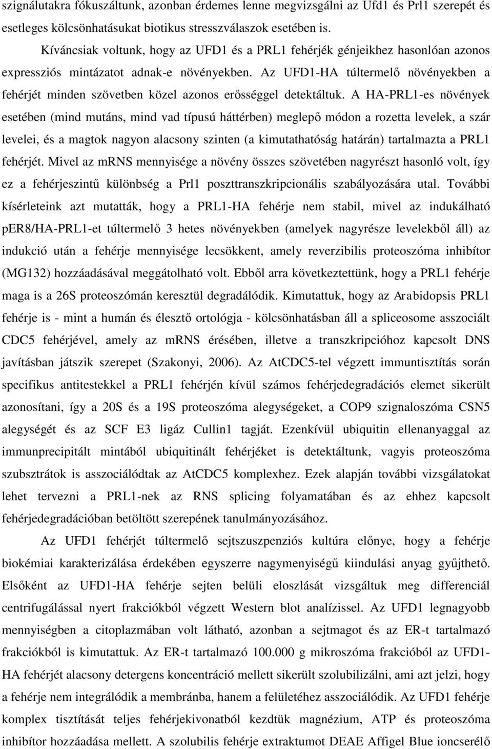 Az UFD1-HA túltermelő növényekben a fehérjét minden szövetben közel azonos erősséggel detektáltuk.