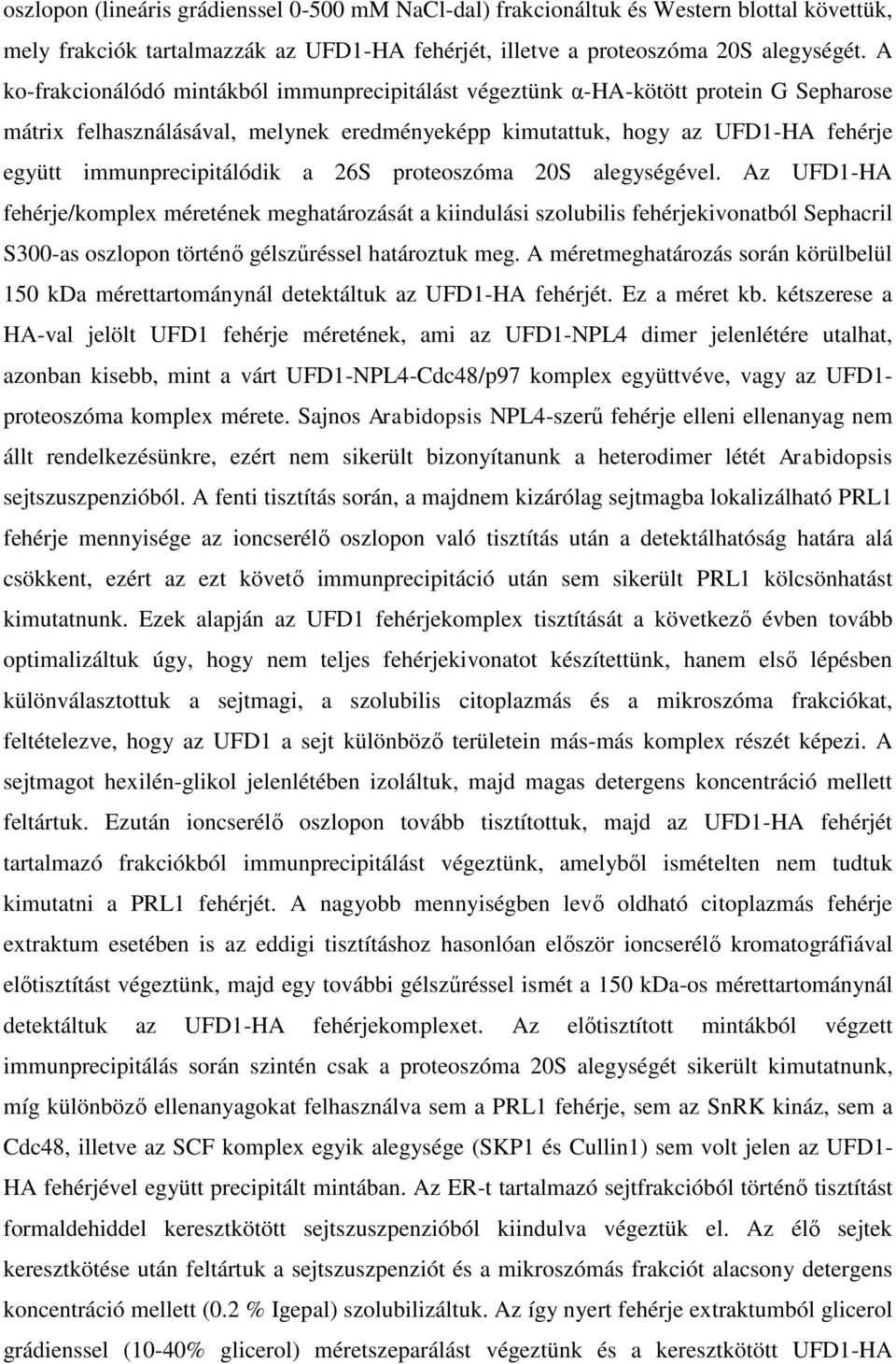 a 26S proteoszóma 20S alegységével. Az UFD1-HA fehérje/komplex méretének meghatározását a kiindulási szolubilis fehérjekivonatból Sephacril S300-as oszlopon történő gélszűréssel határoztuk meg.