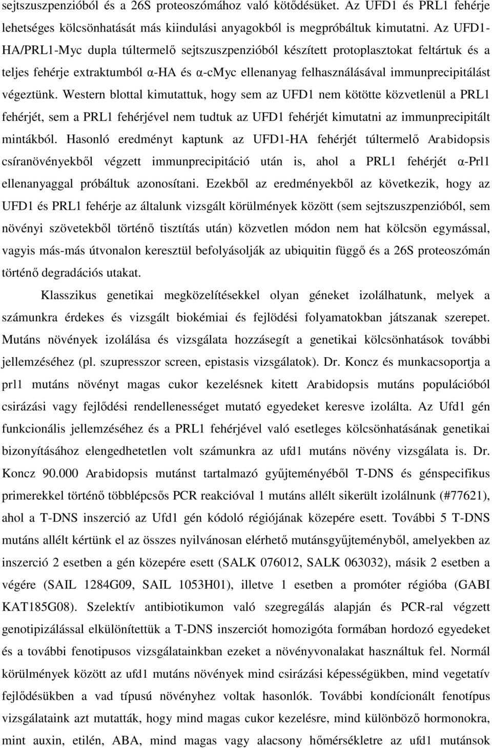 Western blottal kimutattuk, hogy sem az UFD1 nem kötötte közvetlenül a PRL1 fehérjét, sem a PRL1 fehérjével nem tudtuk az UFD1 fehérjét kimutatni az immunprecipitált mintákból.