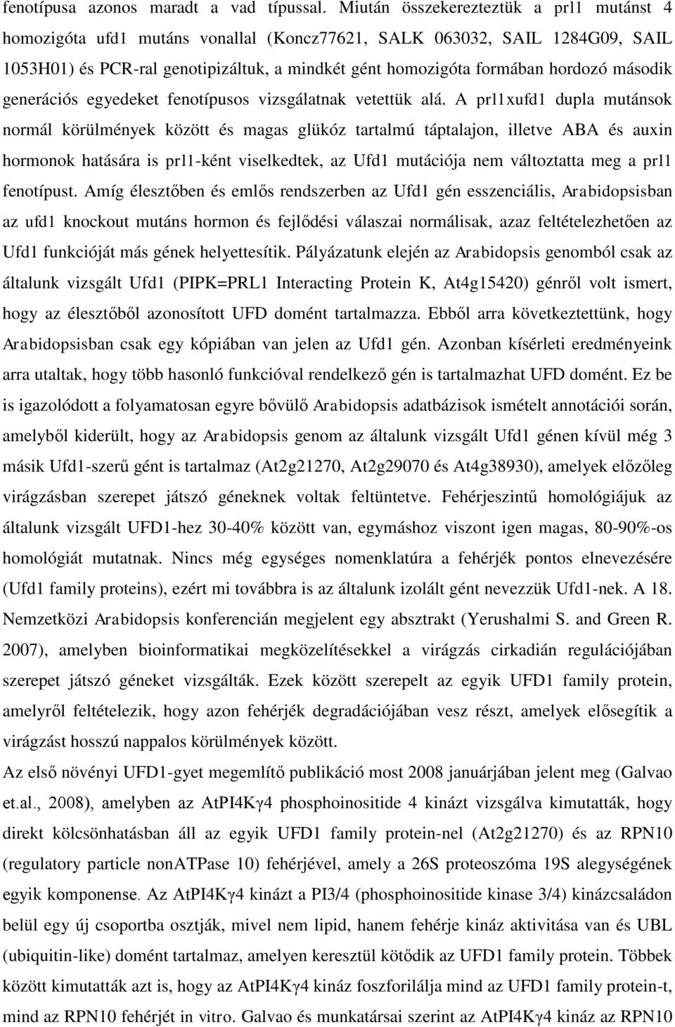 második generációs egyedeket fenotípusos vizsgálatnak vetettük alá.