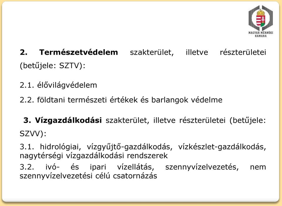 hidrológiai, vízgyűjtő-gazdálkodás, vízkészlet-gazdálkodás, nagytérségi vízgazdálkodási rendszerek 3.2.