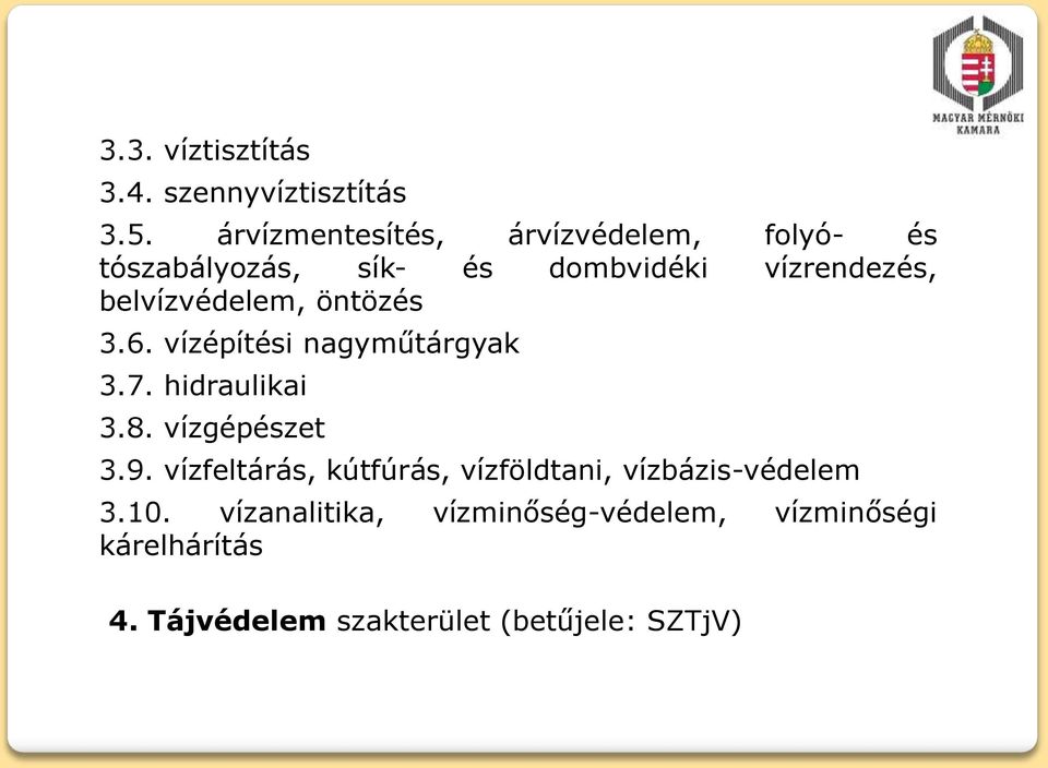 belvízvédelem, öntözés 3.6. vízépítési nagyműtárgyak 3.7. hidraulikai 3.8. vízgépészet 3.9.