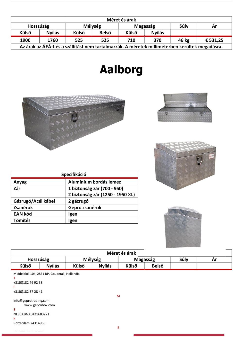 Aalborg Gázrugó/Acél kábel ömítés Alumínium bordás lemez 1 biztonság zár ( - 950) 2 biztonság zár