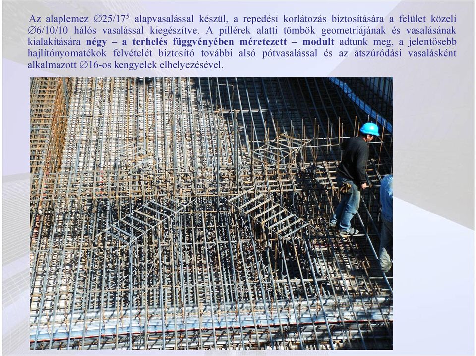 A pillérek alatti tömbök geometriájának és vasalásának kialakítására négy a terhelés függvényében