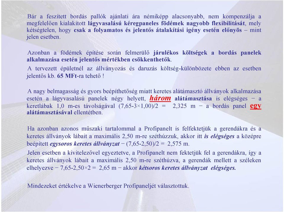 Azonban a födémek építése során felmerülő járulékos költségek a bordás panelek alkalmazása esetén jelentős mértékben csökkenthetők.