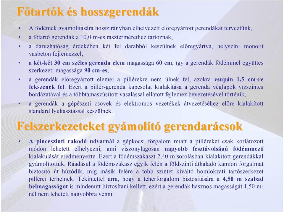 gerendák előregyártott elemei a pillérekre nem ülnek fel, azokra csupán 1,5 cm-re fekszenek fel.