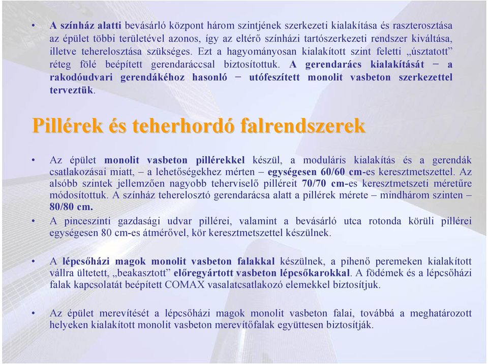 A gerendarács kialakítását a rakodóudvari gerendákéhoz hasonló utófeszített monolit vasbeton szerkezettel terveztük.
