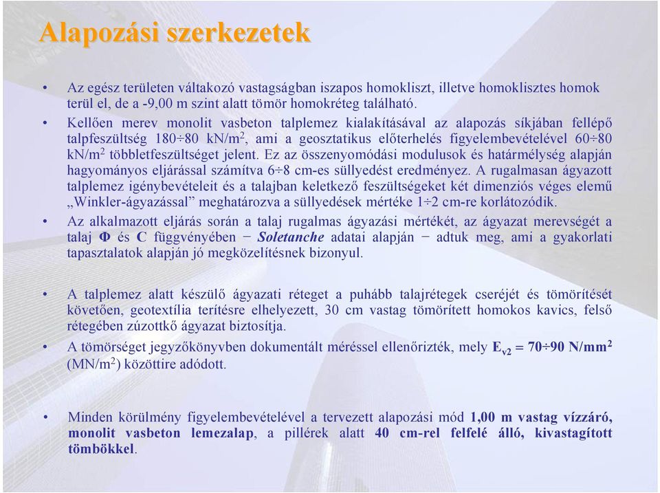 jelent. Ez az összenyomódási modulusok és határmélység alapján hagyományos eljárással számítva 6 8 cm-es süllyedést eredményez.