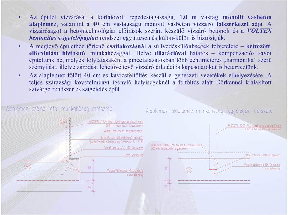 A meglévő épülethez történő csatlakozásnál a süllyedéskülönbségek felvételére kettőzött, elfordulást biztosító, munkahézaggal, illetve dilatációval határos kompenzációs sávot építettünk be, melyek