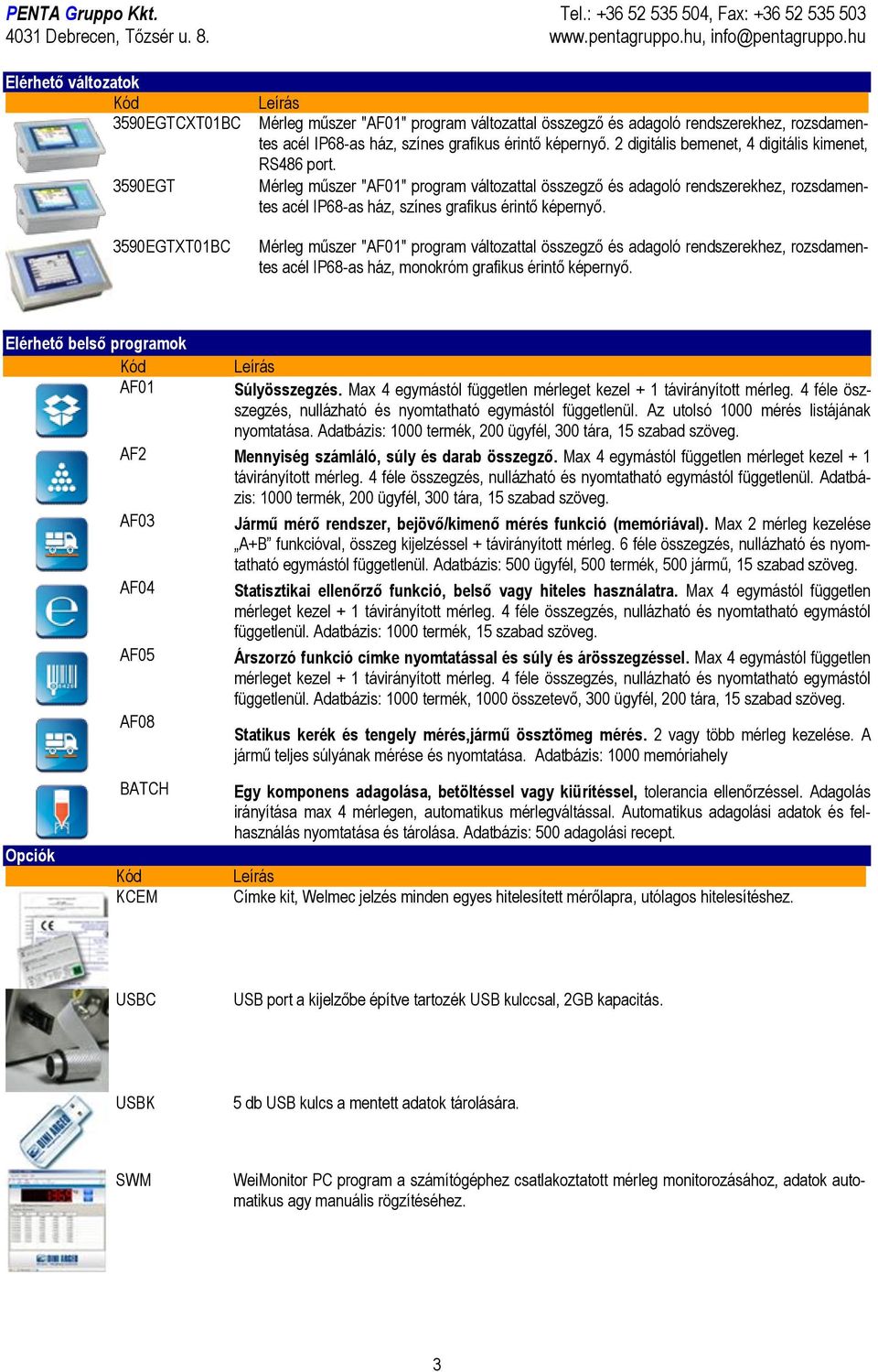 Mérleg műszer "AF01" program változattal összegző és adagoló rendszerekhez, rozsdamentes acél IP68-as ház, monokróm grafikus érintő képernyő. Elérhető belső programok AF01 Súlyösszegzés.