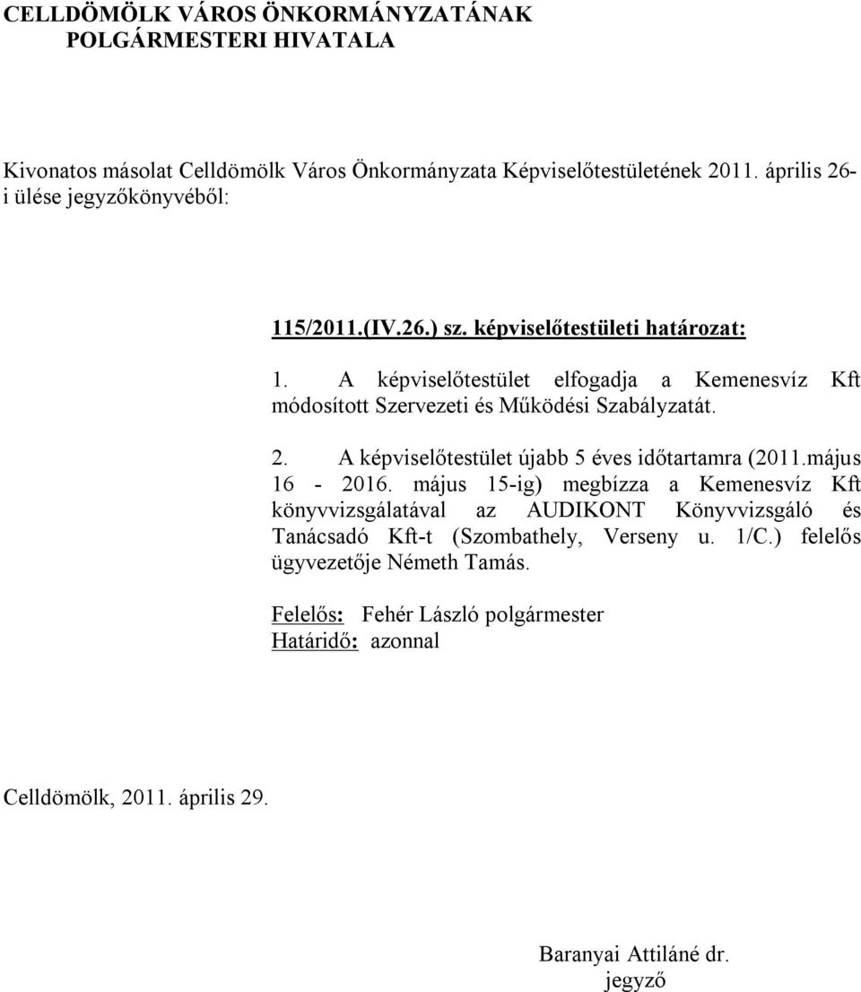 A képviselőtestület újabb 5 éves időtartamra (2011.május 16-2016.