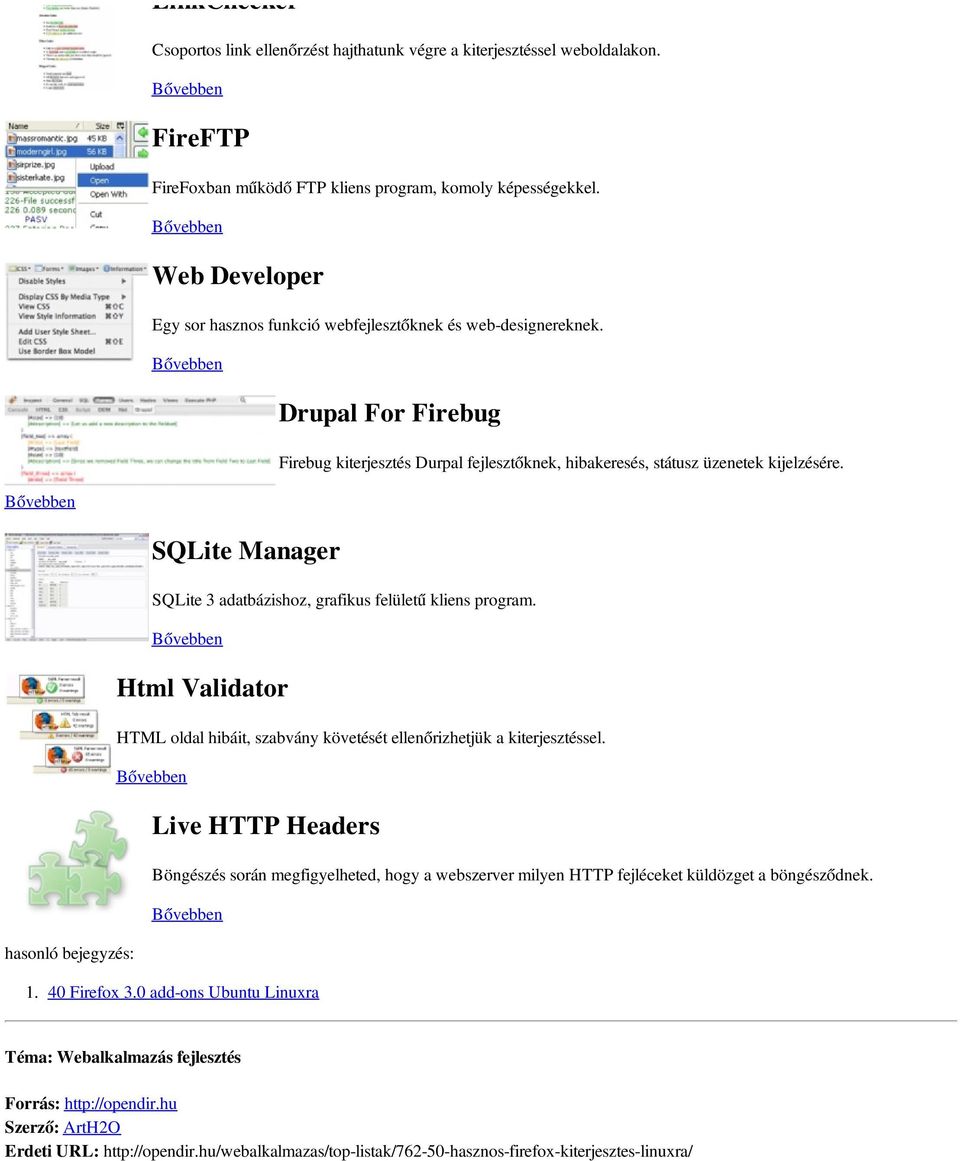 SQLite Manager SQLite 3 adatbázishoz, grafikus felületű kliens program. Html Validator HTML oldal hibáit, szabvány követését ellenőrizhetjük a kiterjesztéssel.