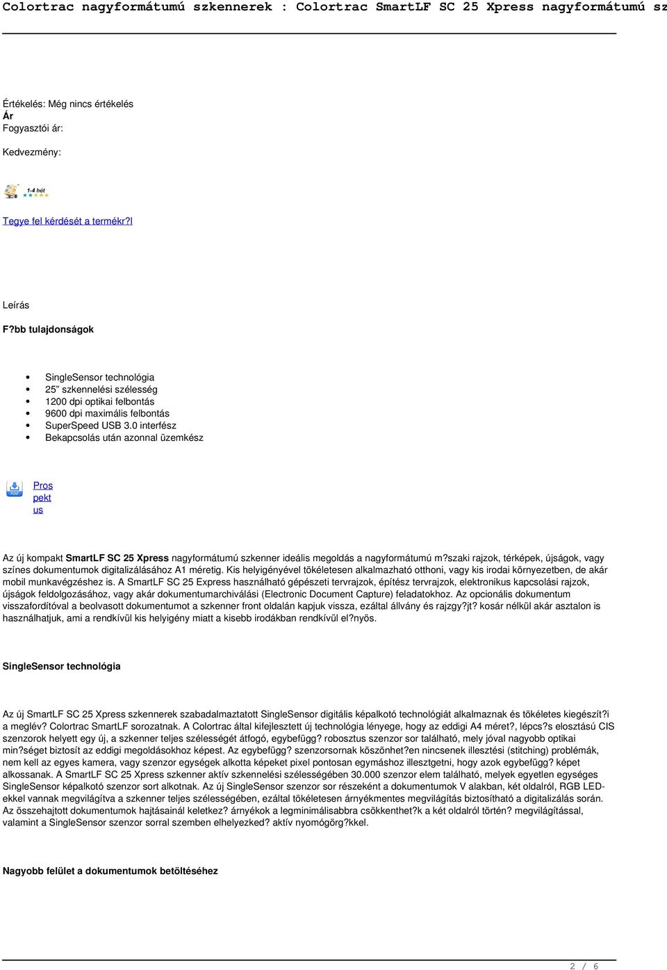0 interfész Bekapcsolás után azonnal üzemkész Pros pekt us Az új kompakt SmartLF SC 25 Xpress nagyformátumú szkenner ideális megoldás a nagyformátumú m?