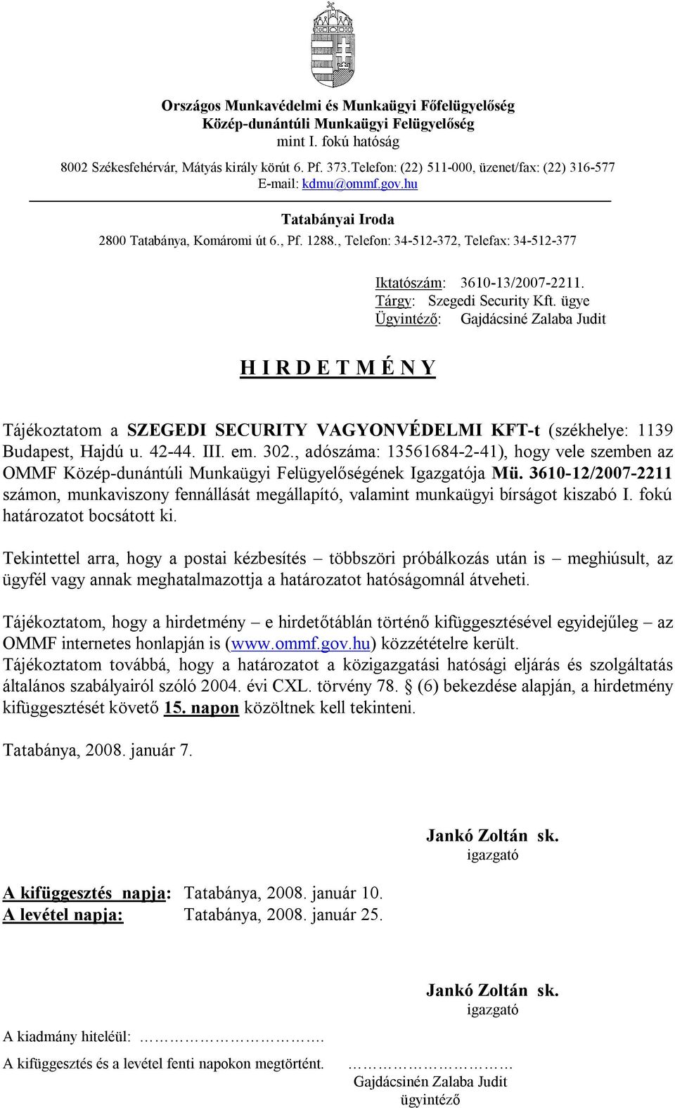 42-44. III. em. 302., adószáma: 13561684-2-41), hogy vele szemben az OMMF ének Igazgatója Mü.