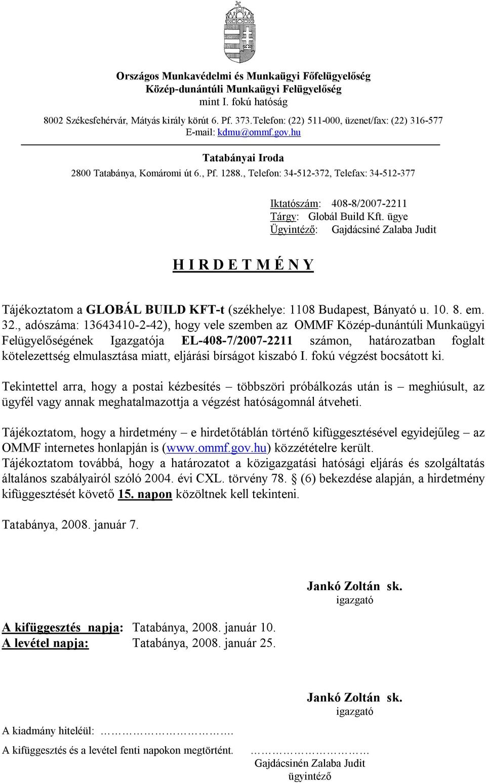 , adószáma: 13643410-2-42), hogy vele szemben az OMMF Közép-dunántúli Munkaügyi Felügyelőségének Igazgatója
